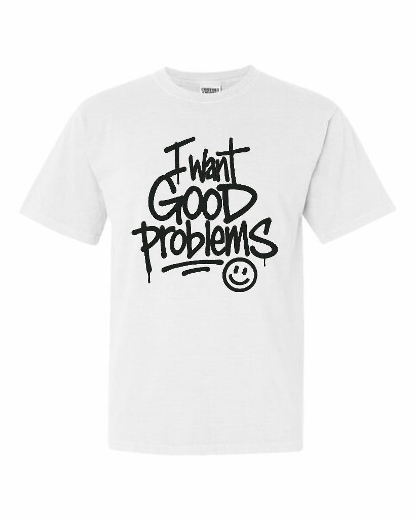 “I Want Good Problems” tee