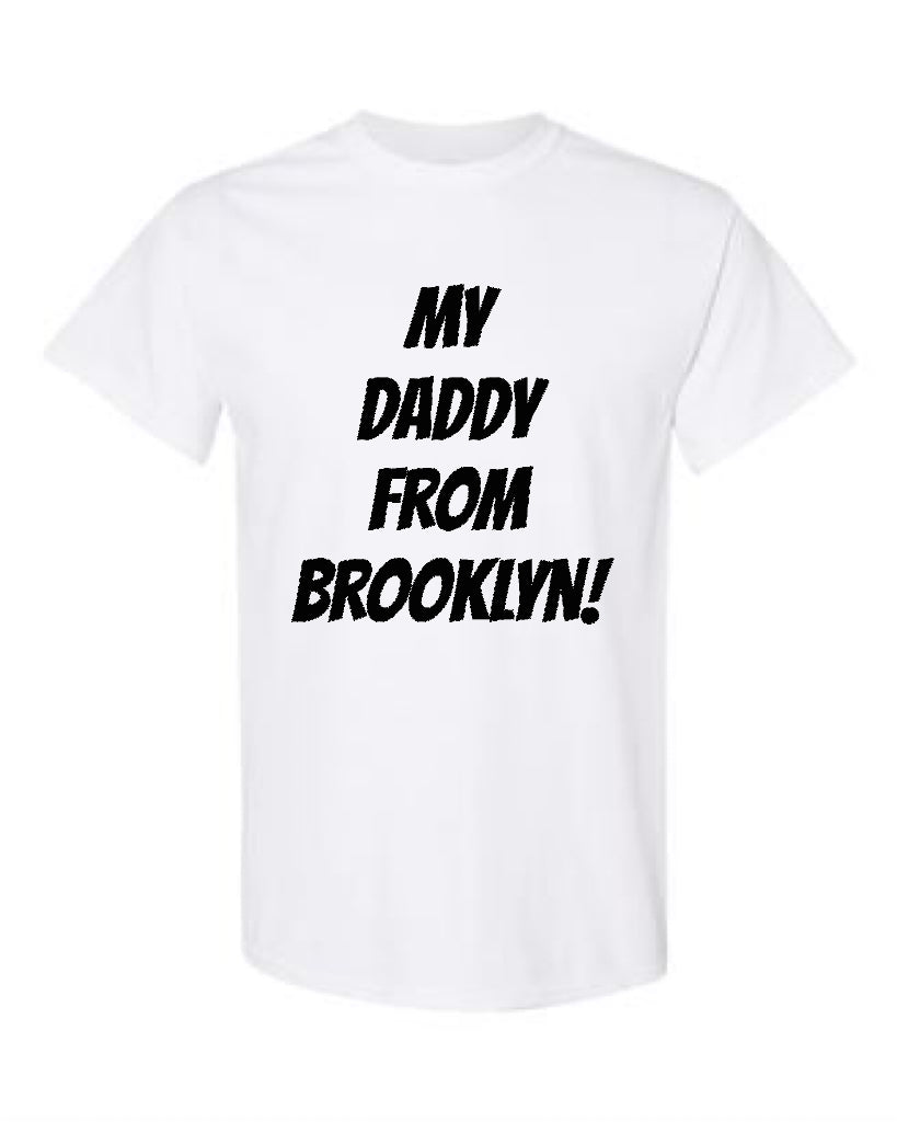 “My Daddy From Brooklyn!” Tee Shirt