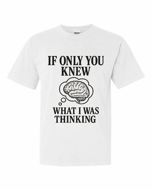 If you only know what I was thinking tee