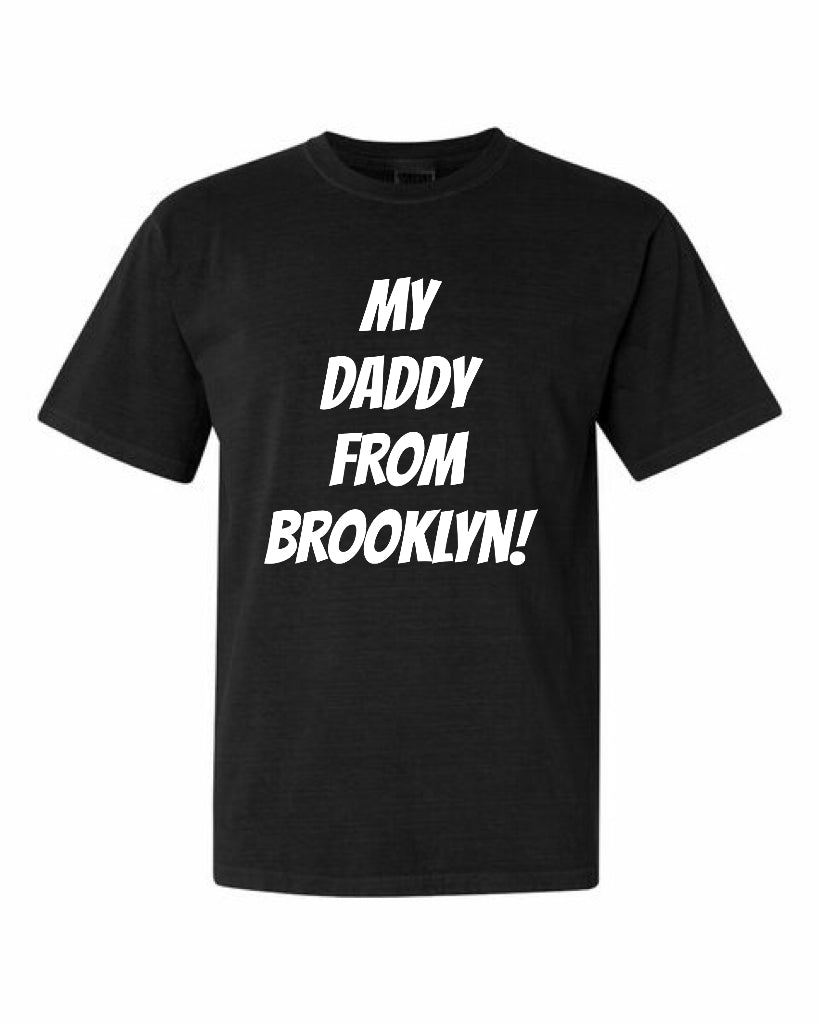 “My Daddy From Brooklyn!” Tee Shirt