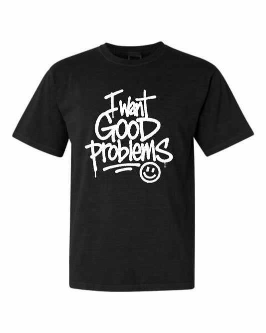“I Want Good Problems” tee