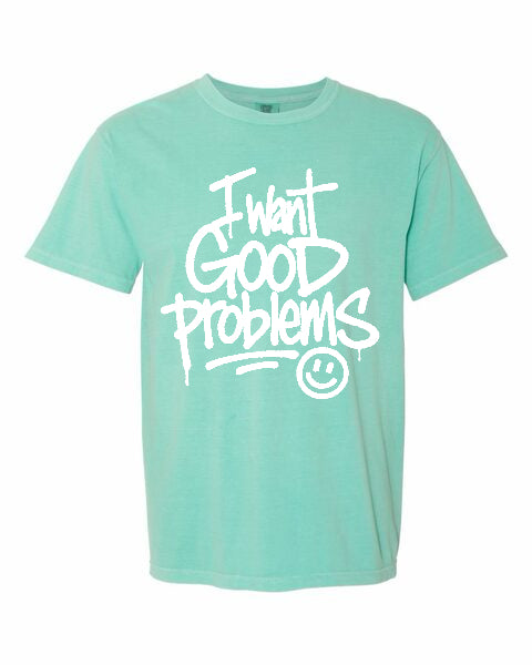 “I Want Good Problems” tee